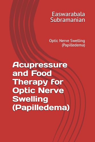 Acupressure and Food Therapy for Optic Nerve Swelling (Papilledema): Optic Nerve Swelling (Papilledema) (Common People Medical Books - Part 3, Band 158) von Independently published